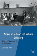 American Indian/First Nations schooling : from the colonial period to the present /