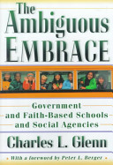 The ambiguous embrace : government and faith-based schools and social agencies /