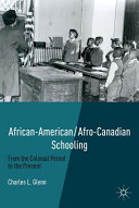 African-American/Afro-Canadian schooling : from the Colonial period to the present /