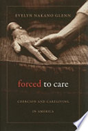 Forced to care : coercion and caregiving in America /
