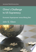 China's challenge to US supremacy : economic superpower versus rising star /