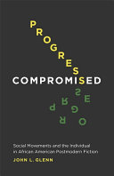 Progress compromised : social movements and the individual in African American postmodern fiction /