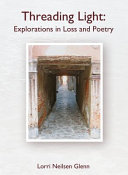 Threading light : explorations in loss and poetry /