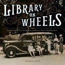 Library on wheels : Mary Lemist Titcomb and America's first bookmobile /