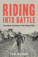 Riding into battle : Canadian cyclists in the Great War /