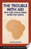 The trouble with aid : why less could mean more for Africa /