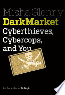 DarkMarket : cyberthieves, cybercops and you /