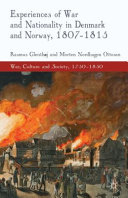 Experiences of war and nationality in Denmark and Norway, 1807-1815 /