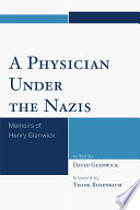 A physician under the Nazis : memoirs of Henry Glenwick /