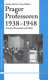 Prager Professoren, 1938-1948 : zwischen Wissenschaft und Politik /