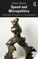 Speed and micropolitics : bodies, minds, and perceptions in an accelerating world /