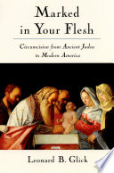 Marked in your flesh : circumcision from ancient Judea to modern America /