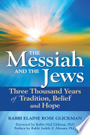 The Messiah and the Jews : three thousand years of tradition, belief and hope /