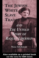 The Jewish white slave trade and the untold story of Raquel Liberman /