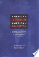 American exceptionalism, American anxiety : wages, competition, and degraded labor in the Antebellum United States /