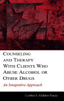 Counseling and therapy with clients who abuse alcohol or other drugs : an integrative approach /