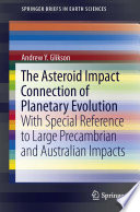 The asteroid impact connection of planetary evolution : with special reference to large Precambrian and Australian impacts /