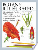 Botany illustrated : introduction to plants, major groups, flowering plant families /