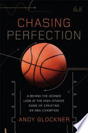 Chasing perfection : a behind-the-scenes look at the high-stakes game of creating an NBA champion /