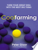 Coolfarming : turn your great idea into the next big thing /