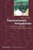 Transnationale Perspektiven : Eine Studie zur Migration zwischen Polen und Deutschland /