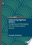 Engineering digitised borders : designing and managing the Visa Information System /