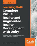 Complete virtual reality and augmented reality development with Unity : leverage the power of unity and become a pro at creating mixed reality applications /