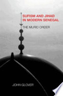 Sufism and jihad in modern Senegal : the Murid order /