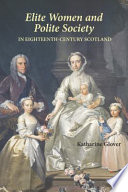Elite women and polite society in eighteenth-century Scotland /