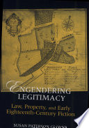 Engendering legitimacy : law, property, and early eighteenth-century fiction /