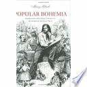 Popular Bohemia : modernism and urban culture in nineteenth-century Paris /