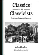 Classics and classicists : selected essays, 1964-2000 /