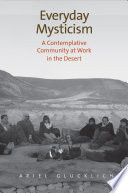 Everyday mysticism : a contemplative community at work in the desert /