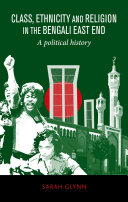 Class, ethnicity and religion in the Bengali East End : a political history /