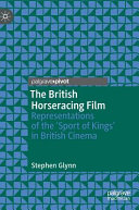 The British horseracing film : representations of the 'sport of kings' in British cinema /