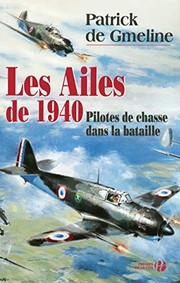 Les ailes de 1940 : les as de la chasse pendant les batailles de France et d'Angleterre /