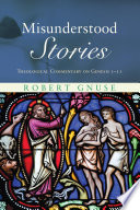 Misunderstood stories : theological commentary on Genesis 1-11 /