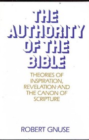 The authority of the Bible : theories of inspiration, revelation, and the canon of Scripture /