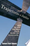 Trajectories of justice : what the Bible says about slaves, women, and homosexuality /