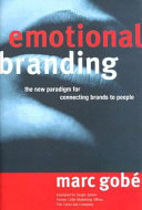 Emotional branding ; the new paradigm for connecting brands to people /