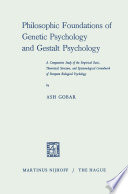 Philosophic Foundations of Genetic Psychology and Gestalt Psychology : a Comparative Study of the Empirical Basis, Theoretical Structure, and Epistemological Groundwork of European Biological Psychology /