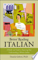 Better reading Italian : a reader and guide to improving your understanding written Italian /