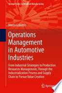 Operations management in automotive industries : from industrial strategies to production resources management, through the industrialization process and supply chain to pursue value creation /