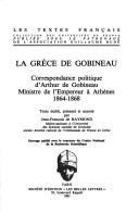 La Grèce de Gobineau : correspondance politique d'Arthur de Gobineau, ministre de l'empereur à Athènes, 1864-1868 /