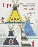 Tipi : home of the nomadic buffalo hunters /