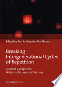 Breaking Intergenerational Cycles of Repetition : a Global Dialogue on Historical Trauma and Memory.