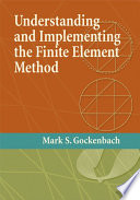 Understanding and implementing the finite element method /