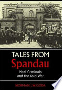 Tales from Spandau : Nazi criminals and the Cold War /