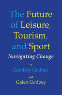 The future of leisure, tourism, and sport : navigating change /