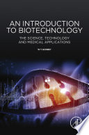 An introduction to biotechnology : the science, technology and medical applications /